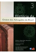 HISTÓRIA DA ORDEM DOS ADVOGADOS DO BRASIL: VOL. 3: O IOAB NA PRIMEIRA REPÚBLICA                                                                                                                                                                    