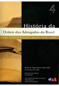 HISTÓRIA DA ORDEM DOS ADVOGADOS DO BRASIL: VOL. 4: CRIAÇÃO, PRIMEIROS PERCURSOS E DESAFIOS (1930-1945)                                                                                                                                             