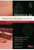 HISTÓRIA DA ORDEM DOS ADVOGADOS DO BRASIL: VOL. 6: A OAB NA DEMOCRACIA CONSOLIDADA (1989-2003)                                                                                                                                                     