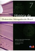 HISTÓRIA DA ORDEM DOS ADVOGADOS DO BRASIL VOL. 7: A OAB NA VOZ DOS SEUS PRESIDENTES                                                                                                                                                               