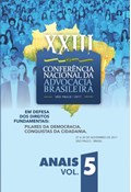 ANAIS DA XXIII CONFERÊNCIA NACIONAL DA ADVOCACIA BRASILEIRA EM DEFESA DOS DIREITOS FUNDAMENTAIS: PILARES DA DEMOCRACIA, CONQUISTAS DA CIDADANIA - VOLUME 5                                                                                                          